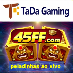 peladinhas ao vivo